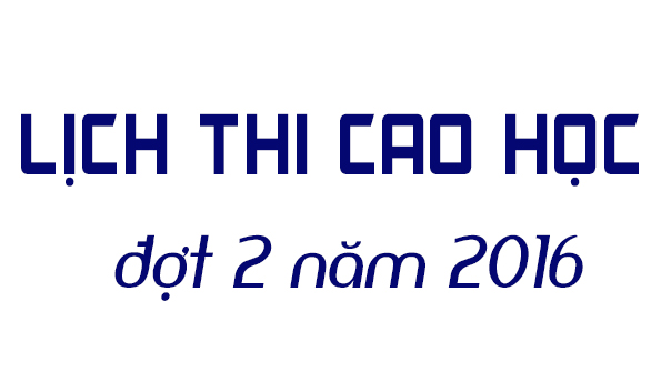 Thời gian biểu thi tuyển sinh cao học đợt 2 năm 2016